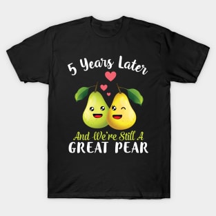 Husband And Wife 5 Years Later And We're Still A Great Pear T-Shirt